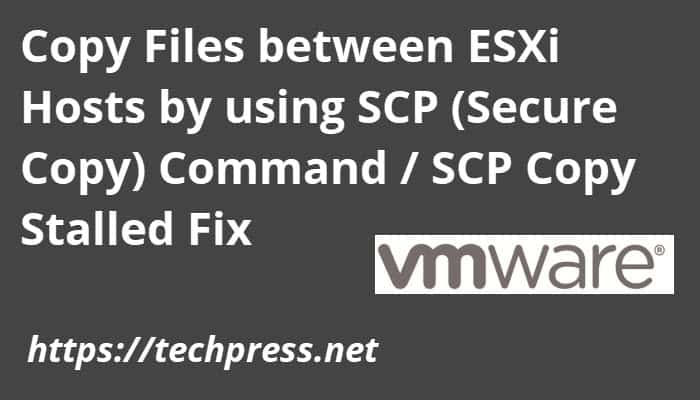 Copy Files between ESXi Hosts by using SCP (Secure Copy) Command / SCP Copy Stalled Fix