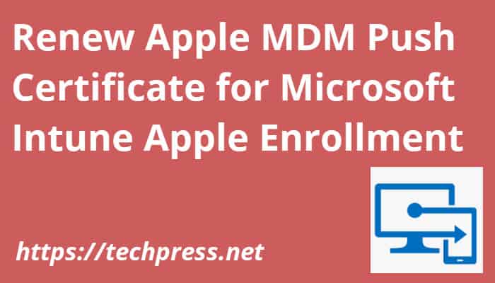 Renew Apple MDM Push Certificate for Microsoft Intune Apple Enrollment