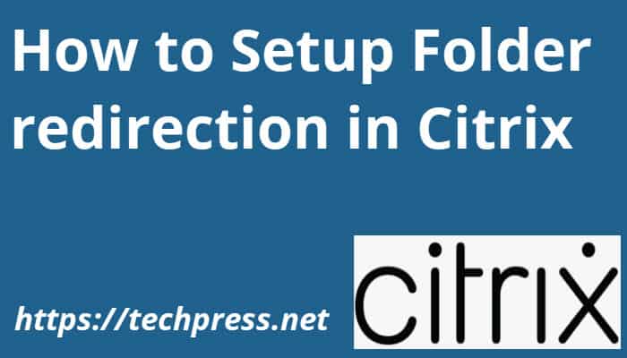 How to Setup Folder redirection in Citrix