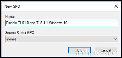 Provide a Name of GPO Disable TLS 1.0 and TLS 1.1 Windows 10