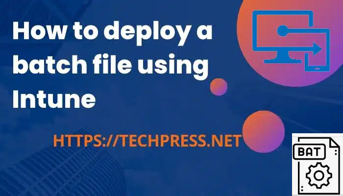How to deploy a batch file using Intune