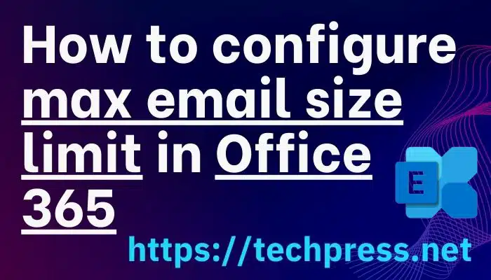 How to configure max email size limit in Office 365