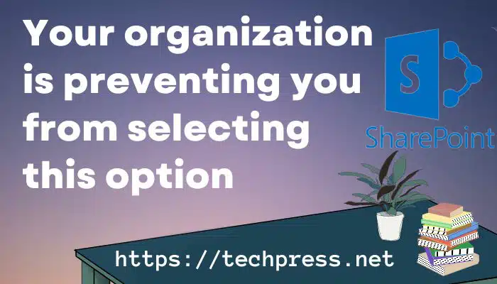 Your organization is preventing you from selecting this option