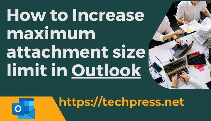 How to Increase maximum attachment size limit in Outlook